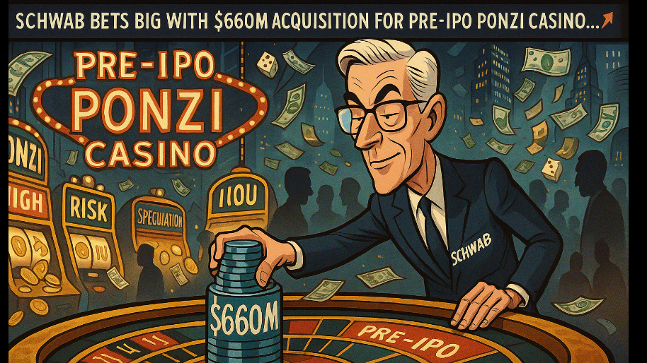 Schwab Bets BIG With $660M Acquisition For Pre-IPO Ponzi Casino…
