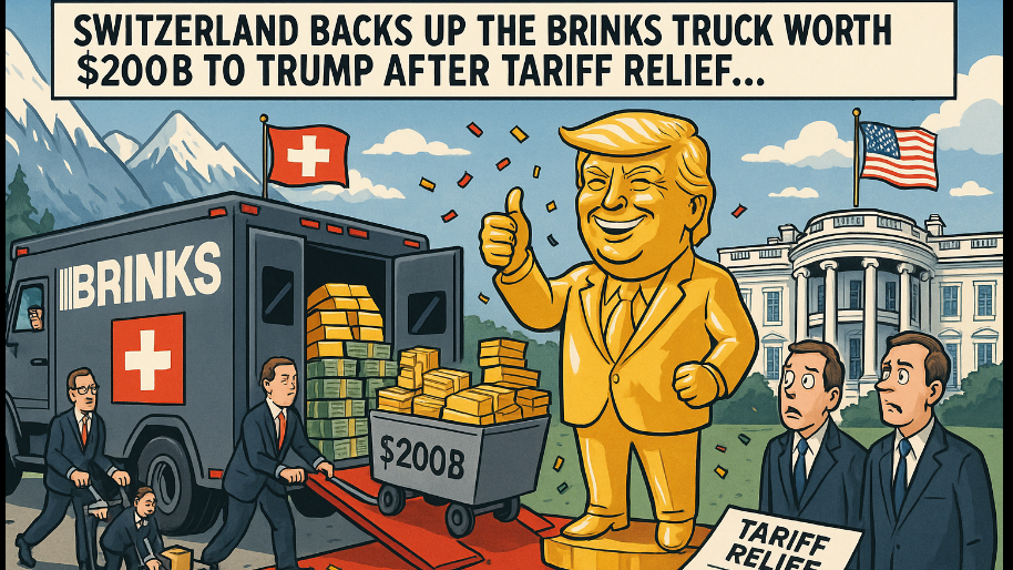 Switzerland Backs Up The Brinks Truck Worth $200B to Trump After Tariff Relief…